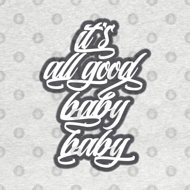 It's all good, baby baby! by Skush™